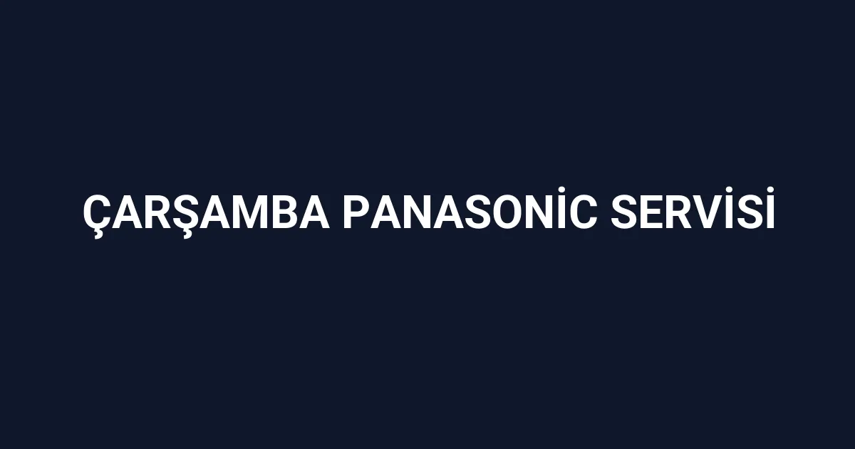 Çarşamba Panasonic Servisi
